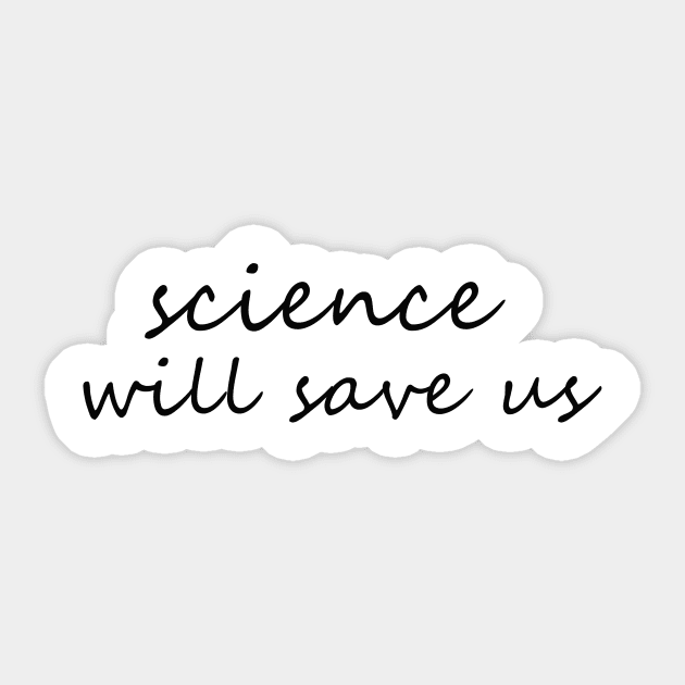 science will save us Sticker by V A X